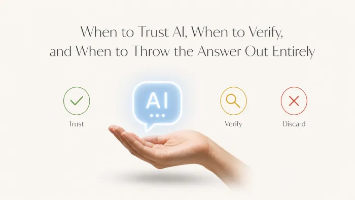 When to Trust AI,  When to Verify, and When to Throw the Answer Out Entirely